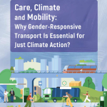 Care, Climate and Mobility: Why Gender-Responsive Transport Is Essential for Just Climate Action?